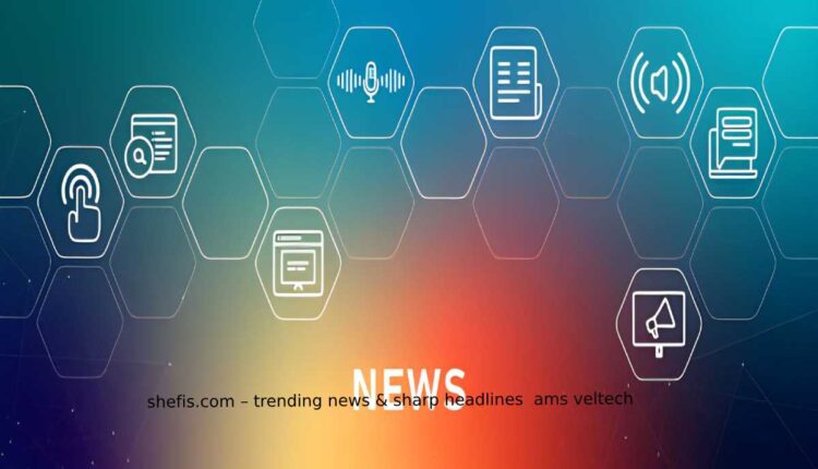 shefis.com – trending news & sharp headlines ams veltech