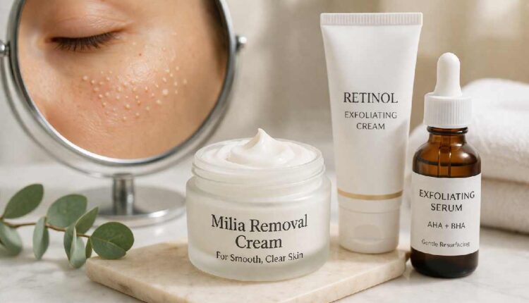 Best Milia Removal Cream for Smooth Clear Skin