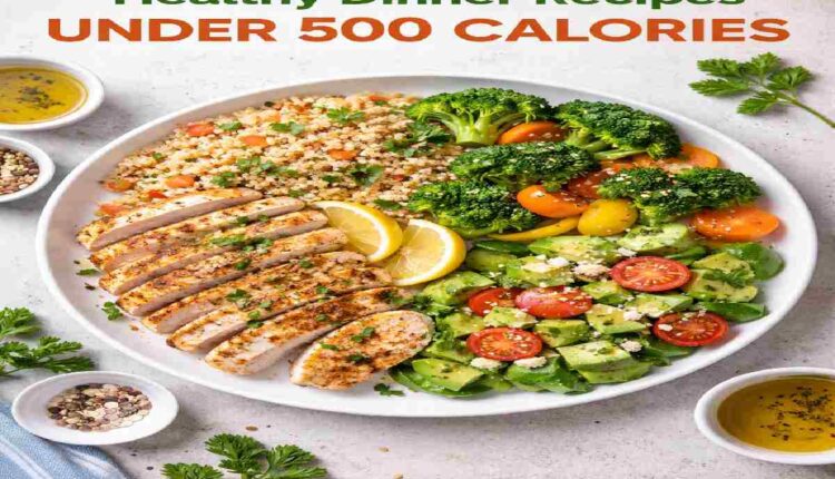 Healthy Dinner Recipes Under 500 Calories