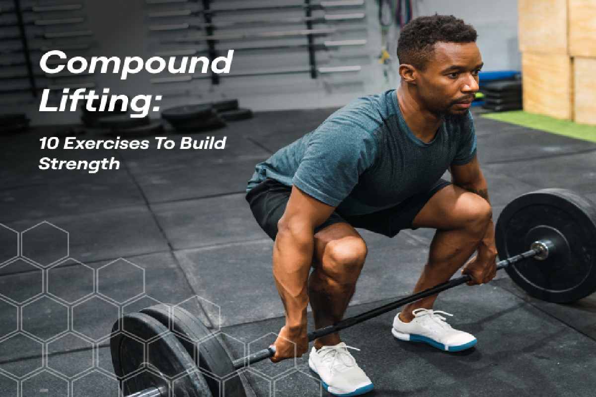 Why Compound Lifts Should Form the Core of Your Training Program